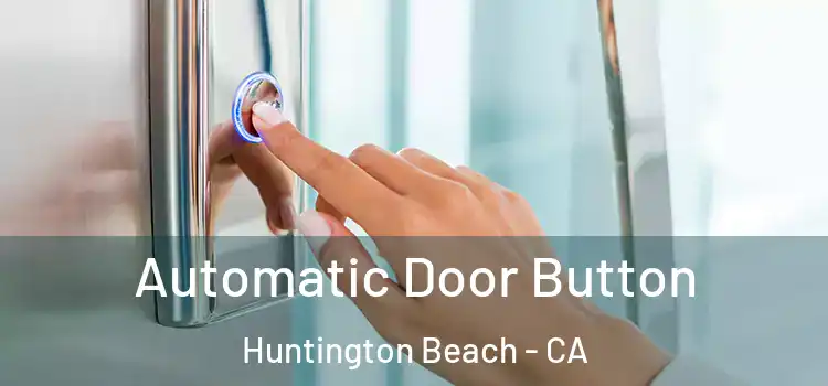 Automatic Door Button Huntington Beach - CA