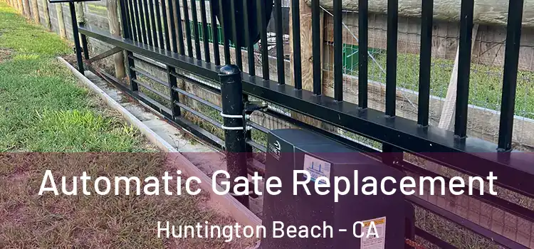 Automatic Gate Replacement Huntington Beach - CA