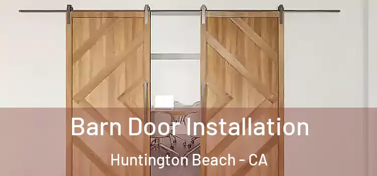 Barn Door Installation Huntington Beach - CA