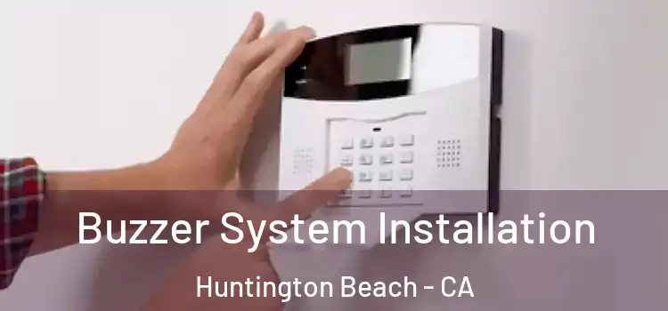 Buzzer System Installation Huntington Beach - CA