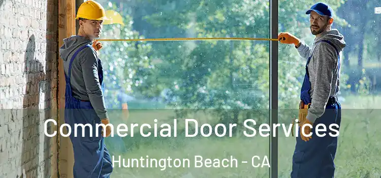 Commercial Door Services Huntington Beach - CA