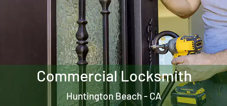 Commercial Locksmith Huntington Beach - CA