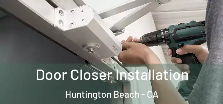 Door Closer Installation Huntington Beach - CA