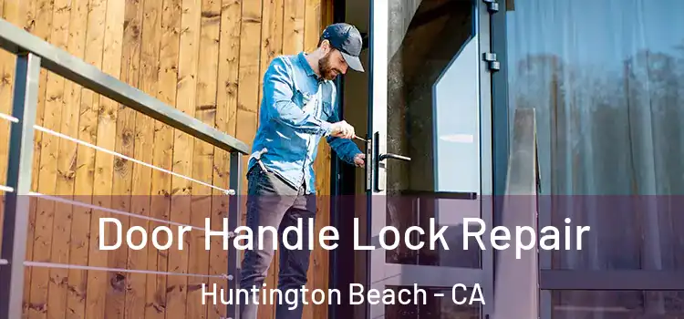 Door Handle Lock Repair Huntington Beach - CA