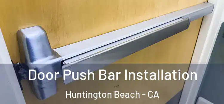 Door Push Bar Installation Huntington Beach - CA