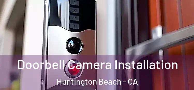  Doorbell Camera Installation Huntington Beach - CA
