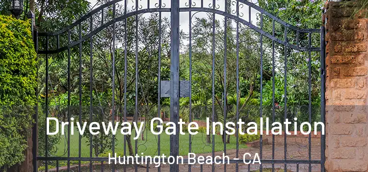 Driveway Gate Installation Huntington Beach - CA