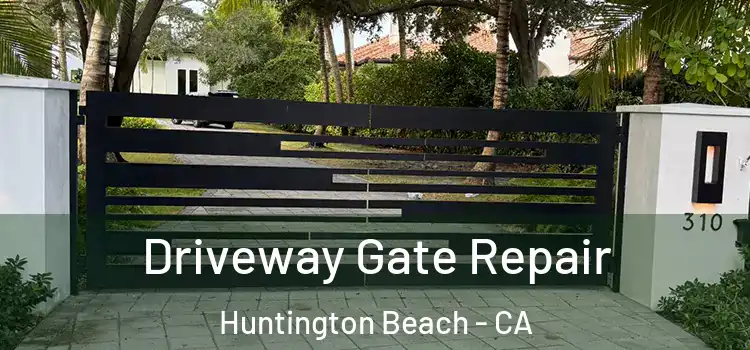 Driveway Gate Repair Huntington Beach - CA