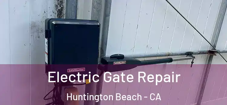  Electric Gate Repair Huntington Beach - CA