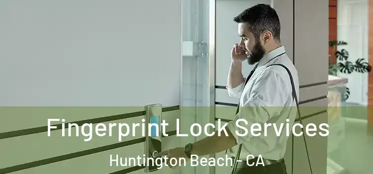 Fingerprint Lock Services Huntington Beach - CA