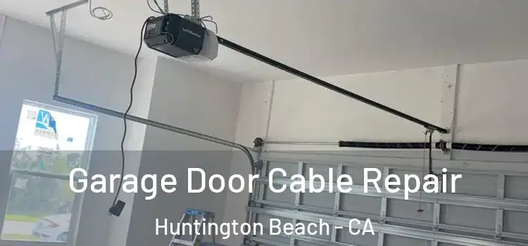  Garage Door Cable Repair Huntington Beach - CA
