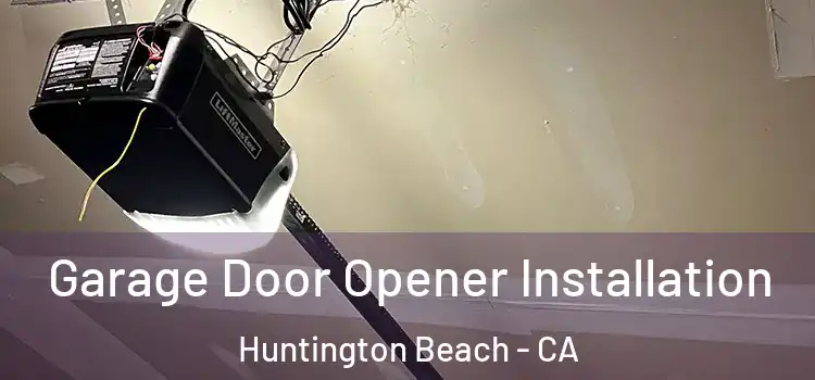  Garage Door Opener Installation Huntington Beach - CA
