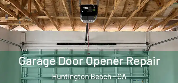  Garage Door Opener Repair Huntington Beach - CA