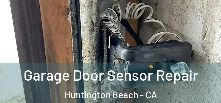 Garage Door Sensor Repair Huntington Beach - CA