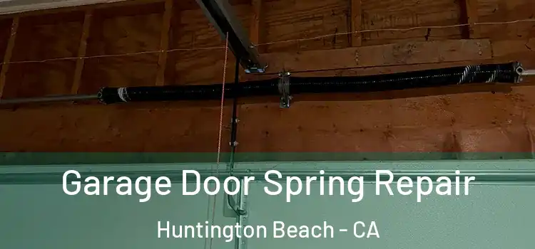  Garage Door Spring Repair Huntington Beach - CA