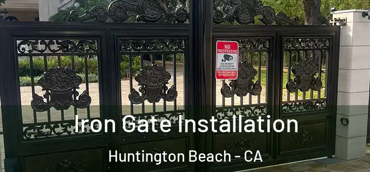 Iron Gate Installation Huntington Beach - CA