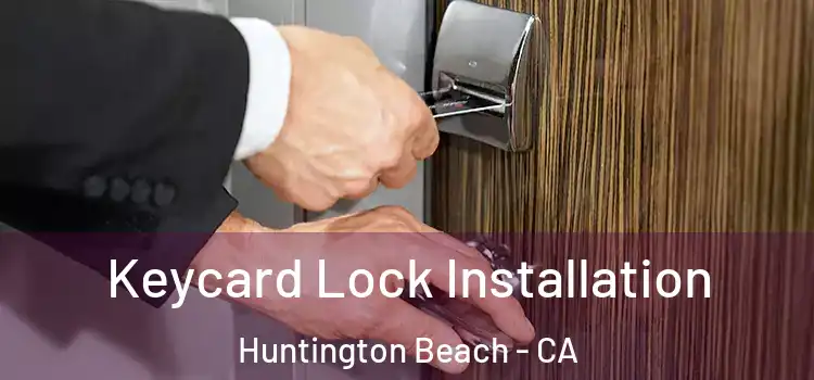  Keycard Lock Installation Huntington Beach - CA