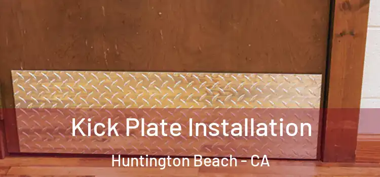Kick Plate Installation Huntington Beach - CA