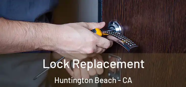 Lock Replacement Huntington Beach - CA