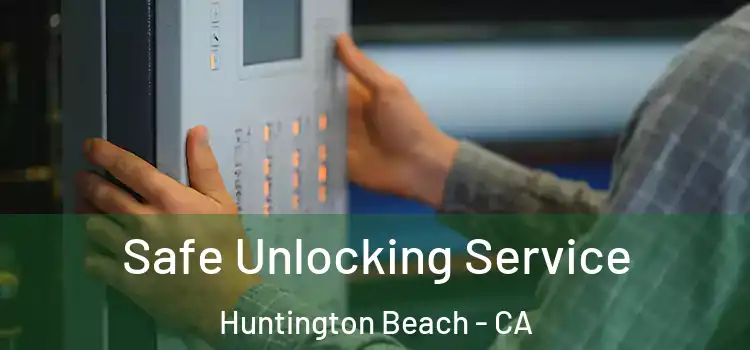 Safe Unlocking Service Huntington Beach - CA