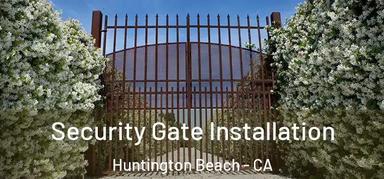 Security Gate Installation Huntington Beach - CA