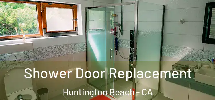  Shower Door Replacement Huntington Beach - CA